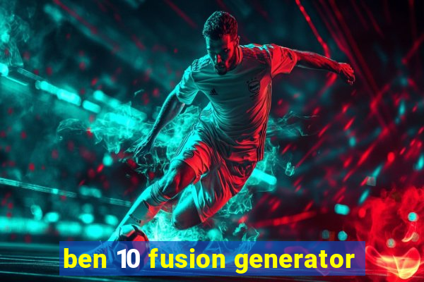 ben 10 fusion generator